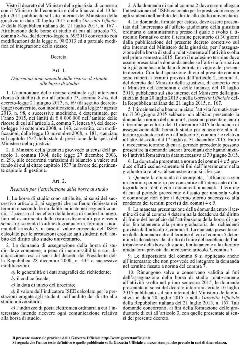 69/2013 convertito con modificazioni dalla legge n. 98/2013 ed a parziale modifica ed integrazione dello stesso; Decreta: Art. 1. Determinazione annuale delle risorse destinate alle borse di studio 1.