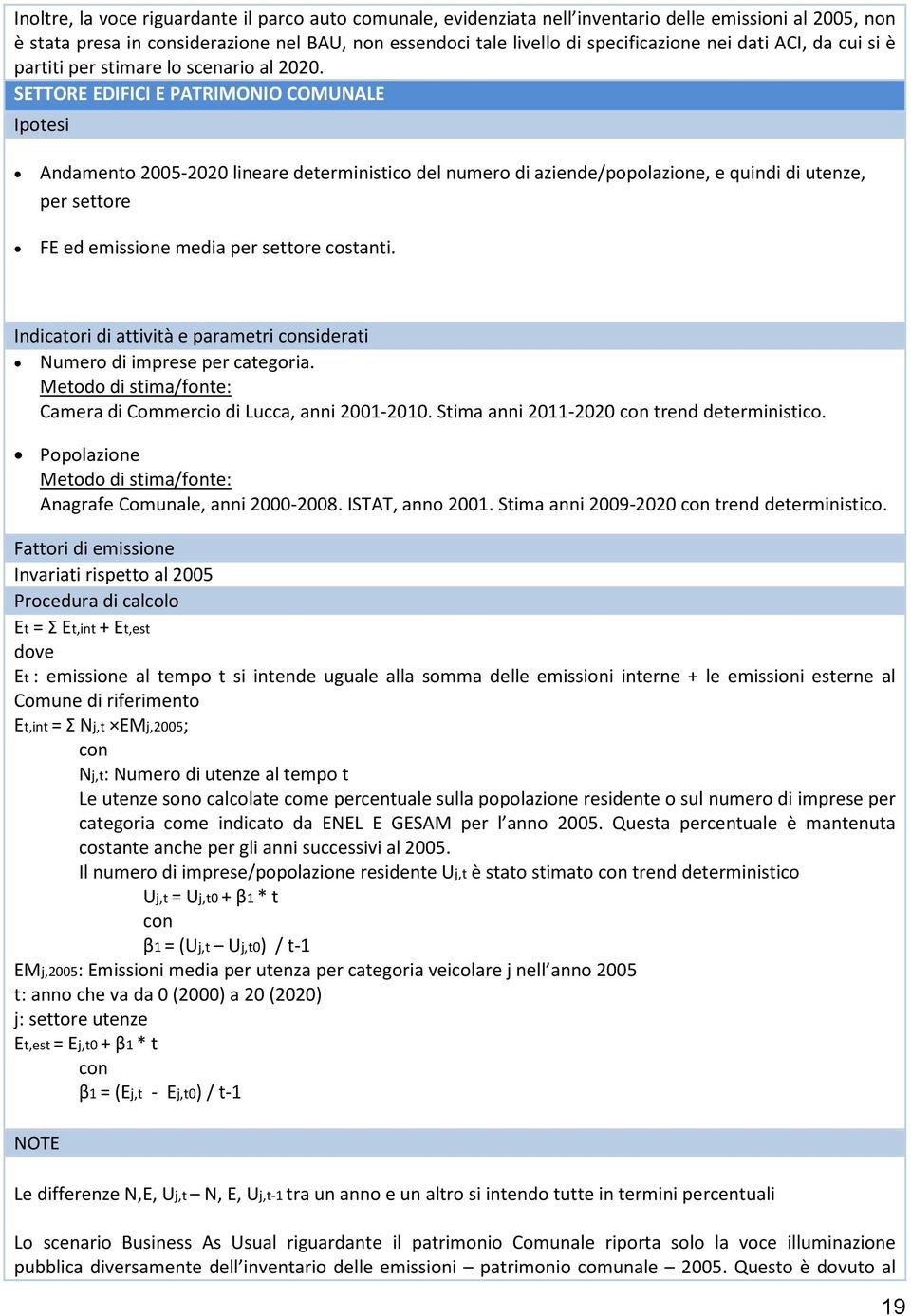 SETTORE EDIFICI E PATRIMONIO COMUNALE Ipotesi Andamento 2005-2020 lineare deterministico del numero di aziende/popolazione, e quindi di utenze, per settore FE ed emissione media per settore costanti.