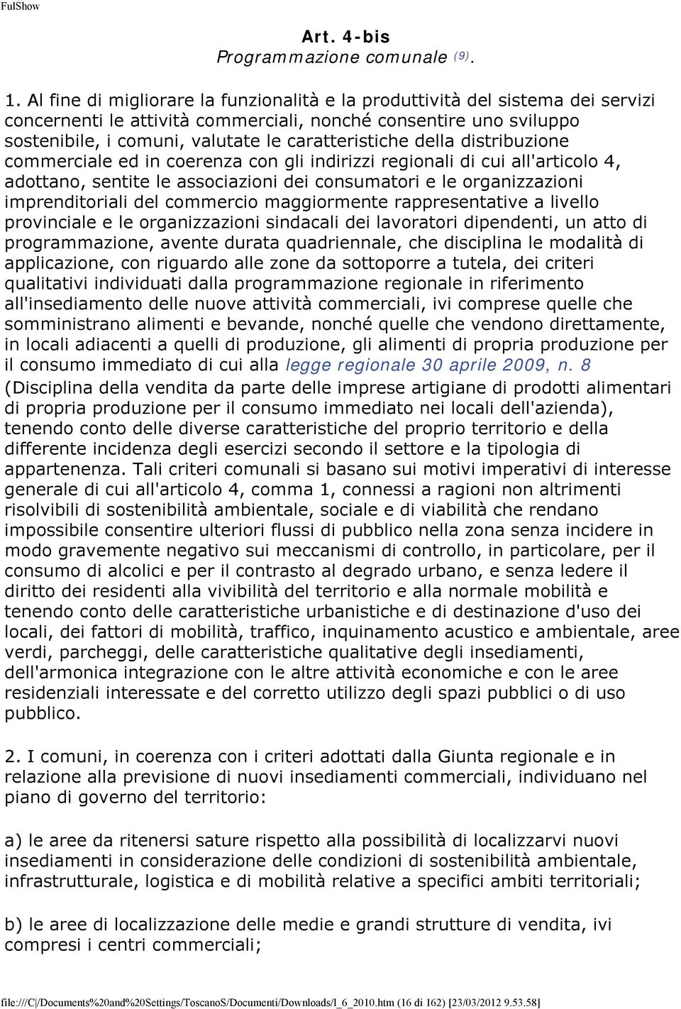 della distribuzione commerciale ed in coerenza con gli indirizzi regionali di cui all'articolo 4, adottano, sentite le associazioni dei consumatori e le organizzazioni imprenditoriali del commercio