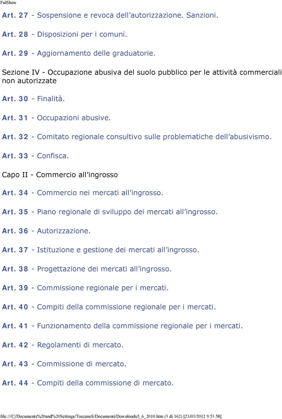 Art. 33 - Confisca. Capo II - Commercio all ingrosso Art. 34 - Commercio nei mercati all ingrosso. Art. 35 - Piano regionale di sviluppo dei mercati all ingrosso. Art. 36 - Autorizzazione. Art. 37 - Istituzione e gestione dei mercati all ingrosso.