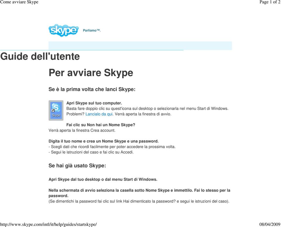 Verrà aperta la finestra Crea account. Digita il tuo nome e crea un Nome Skype e una password. - Scegli dati che ricordi facilmente per poter accedere la prossima volta.