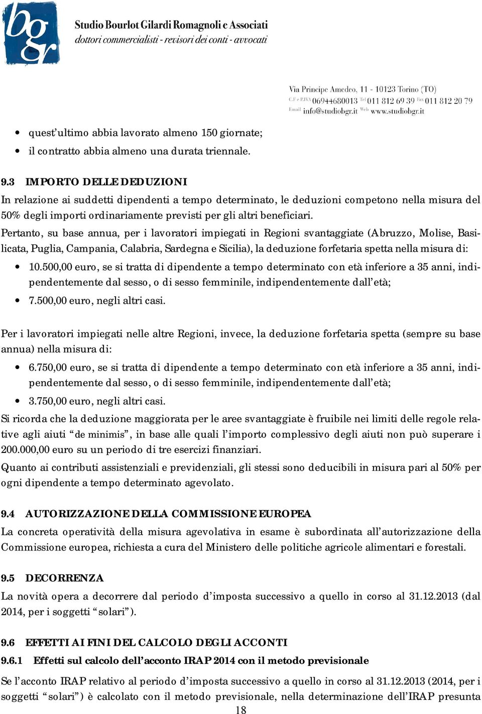 Pertanto, su base annua, per i lavoratori impiegati in Regioni svantaggiate (Abruzzo, Molise, Basilicata, Puglia, Campania, Calabria, Sardegna e Sicilia), la deduzione forfetaria spetta nella misura