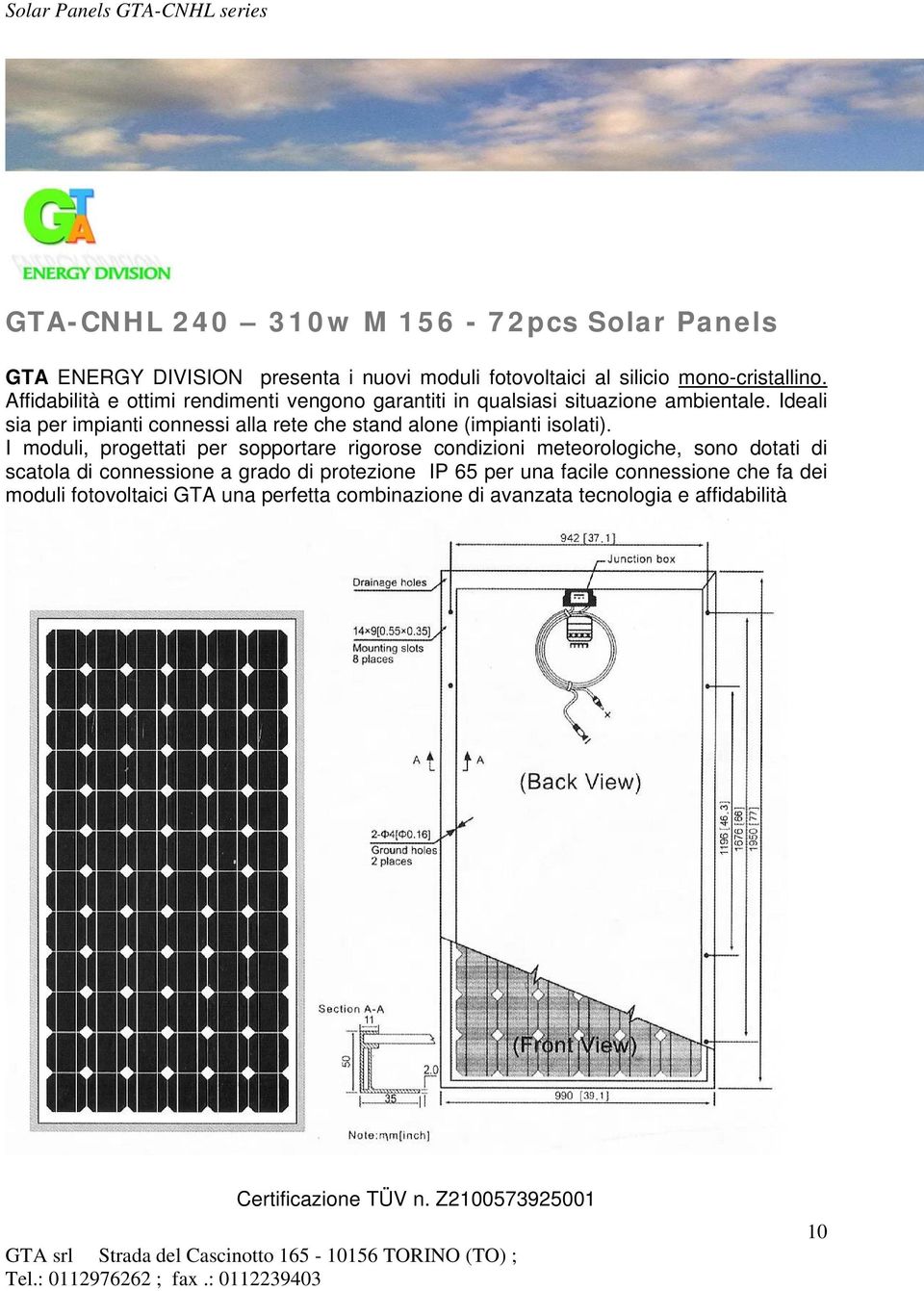 Ideali sia per impianti connessi alla rete che stand alone (impianti isolati).