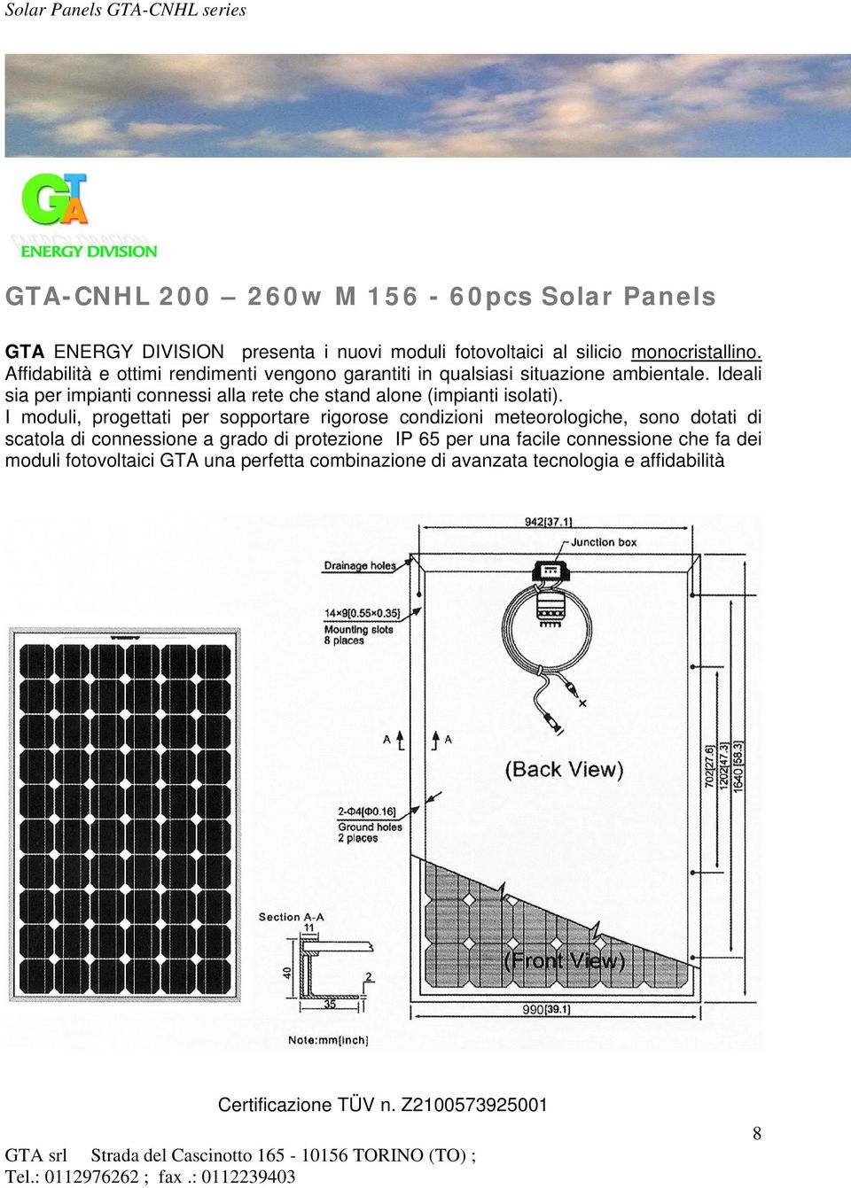 Ideali sia per impianti connessi alla rete che stand alone (impianti isolati).