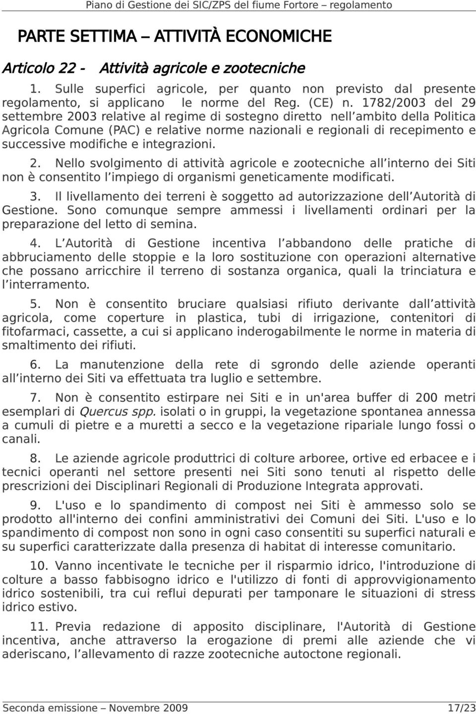 integrazioni. 2. Nello svolgimento di attività agricole e zootecniche all interno dei Siti non è consentito l impiego di organismi geneticamente modificati. 3.