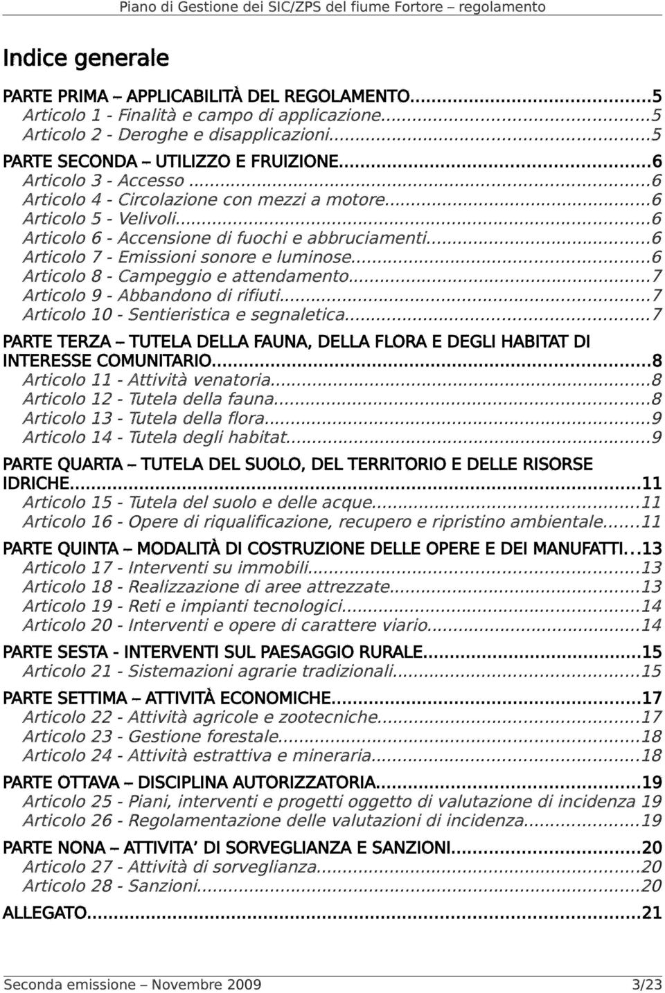 ..6 Articolo 8 - Campeggio e attendamento...7 Articolo 9 - Abbandono di rifiuti...7 Articolo 10 - Sentieristica e segnaletica.