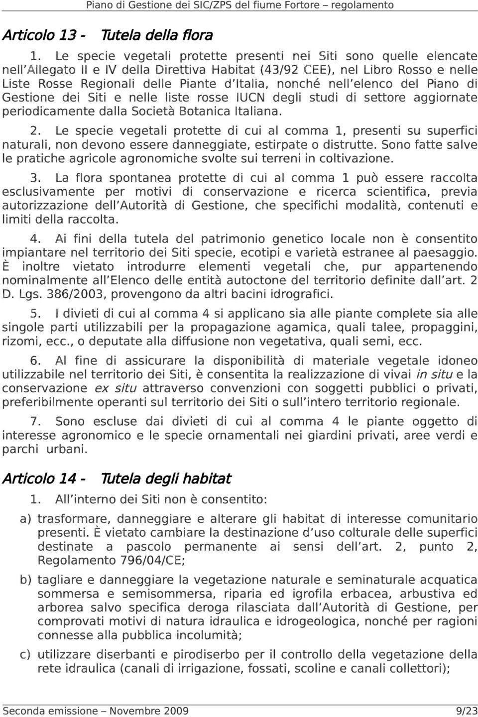 nonché nell elenco del Piano di Gestione dei Siti e nelle liste rosse IUCN degli studi di settore aggiornate periodicamente dalla Società Botanica Italiana. 2.