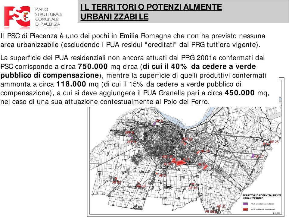 000 mq circa (di cui il 40% da cedere a verde pubblico di compensazione), mentre la superficie di quelli produttivi confermati ammonta a circa 118.