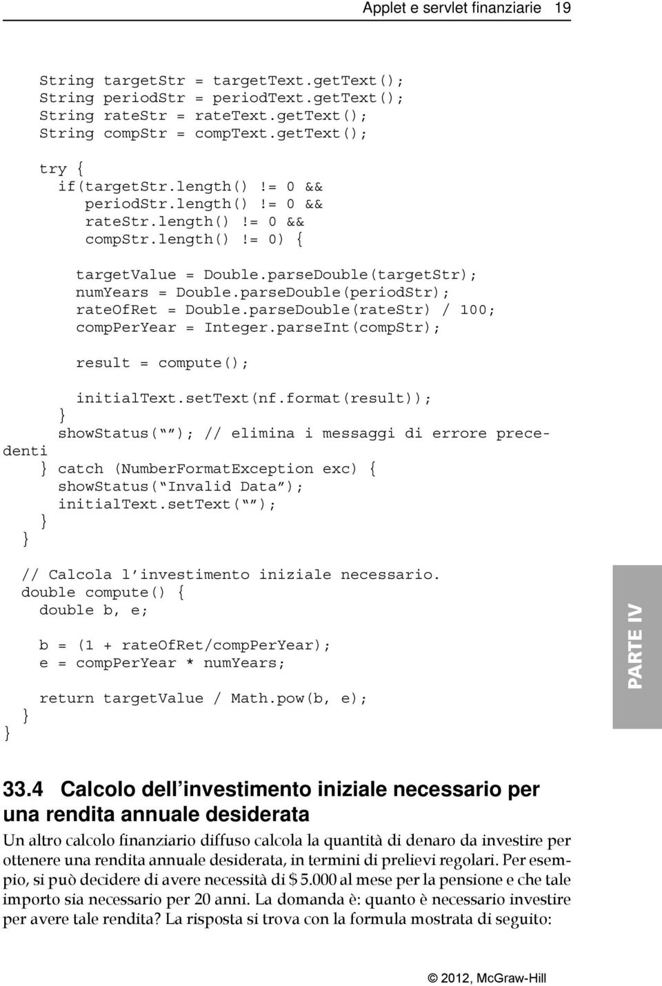 parseDouble(periodStr); rateofret = Double.parseDouble(rateStr) / 100; compperyear = Integer.parseInt(compStr); result = compute(); initialtext.settext(nf.