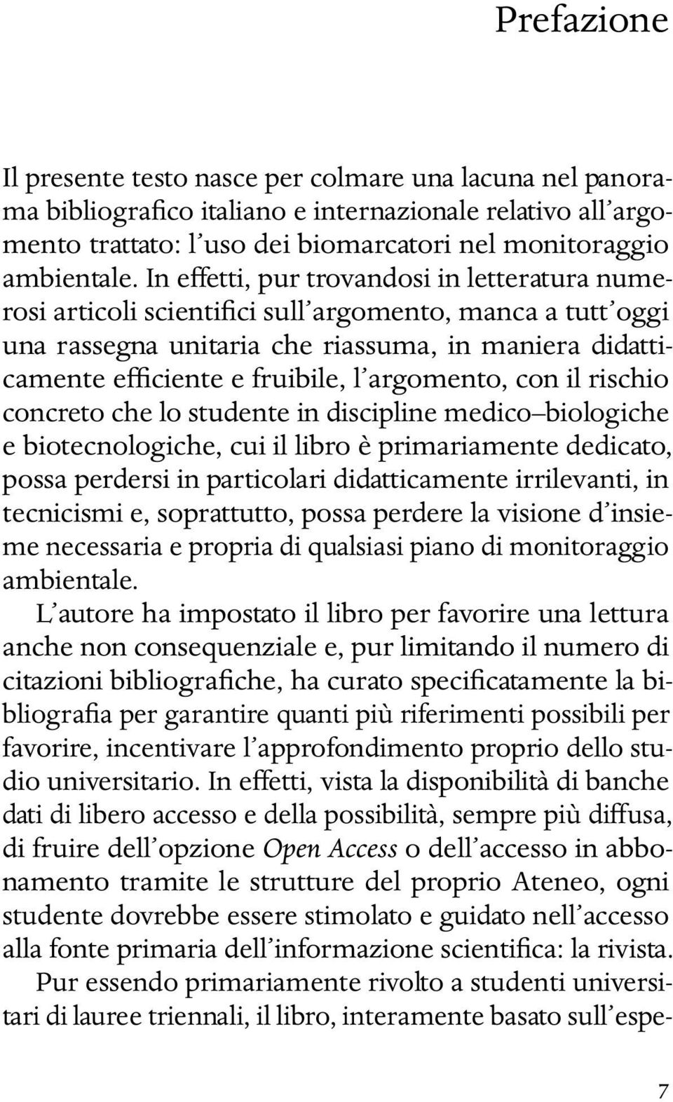 argomento, con il rischio concreto che lo studente in discipline medico biologiche e biotecnologiche, cui il libro è primariamente dedicato, possa perdersi in particolari didatticamente irrilevanti,