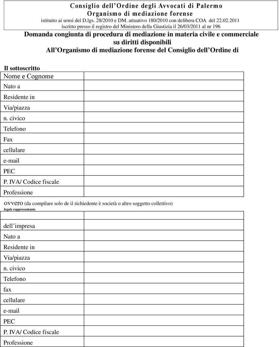 2011 iscritto presso il registro del Ministero della Giustizia il 26/03/2011 al nr 196 Domanda congiunta di procedura di mediazione in materia