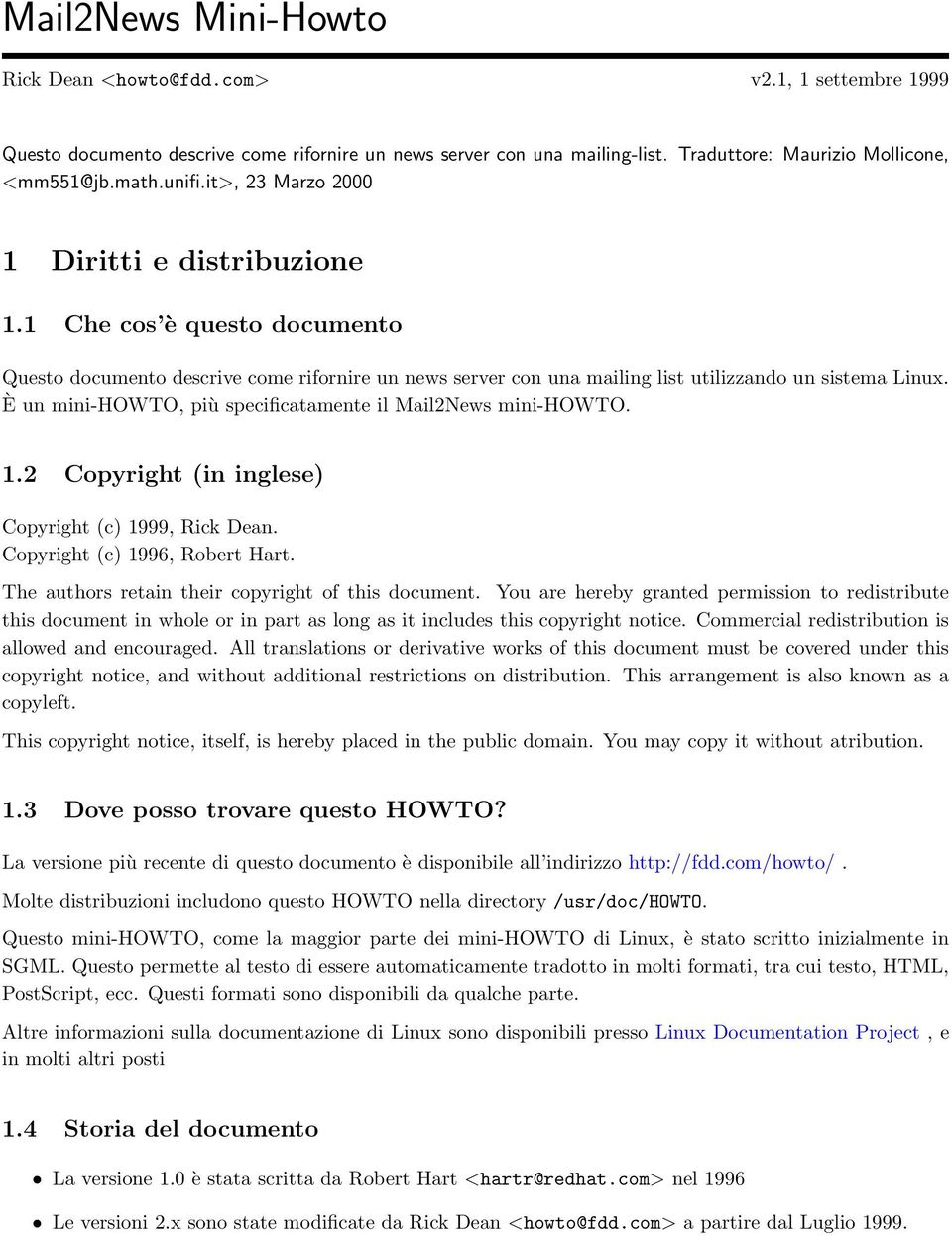 È un mini-howto, più specificatamente il Mail2News mini-howto. 1.2 Copyright (in inglese) Copyright (c) 1999, Rick Dean. Copyright (c) 1996, Robert Hart.