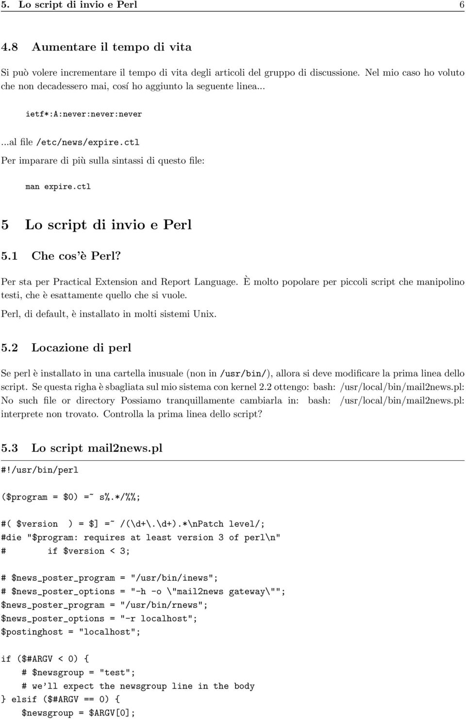 ctl Per imparare di più sulla sintassi di questo file: man expire.ctl 5 Lo script di invio e Perl 5.1 Che cos è Perl? Per sta per Practical Extension and Report Language.