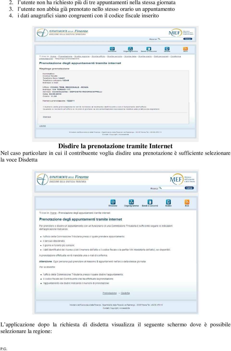 i dati anagrafici siano congruenti con il codice fiscale inserito Disdire la prenotazione tramite Internet Nel caso