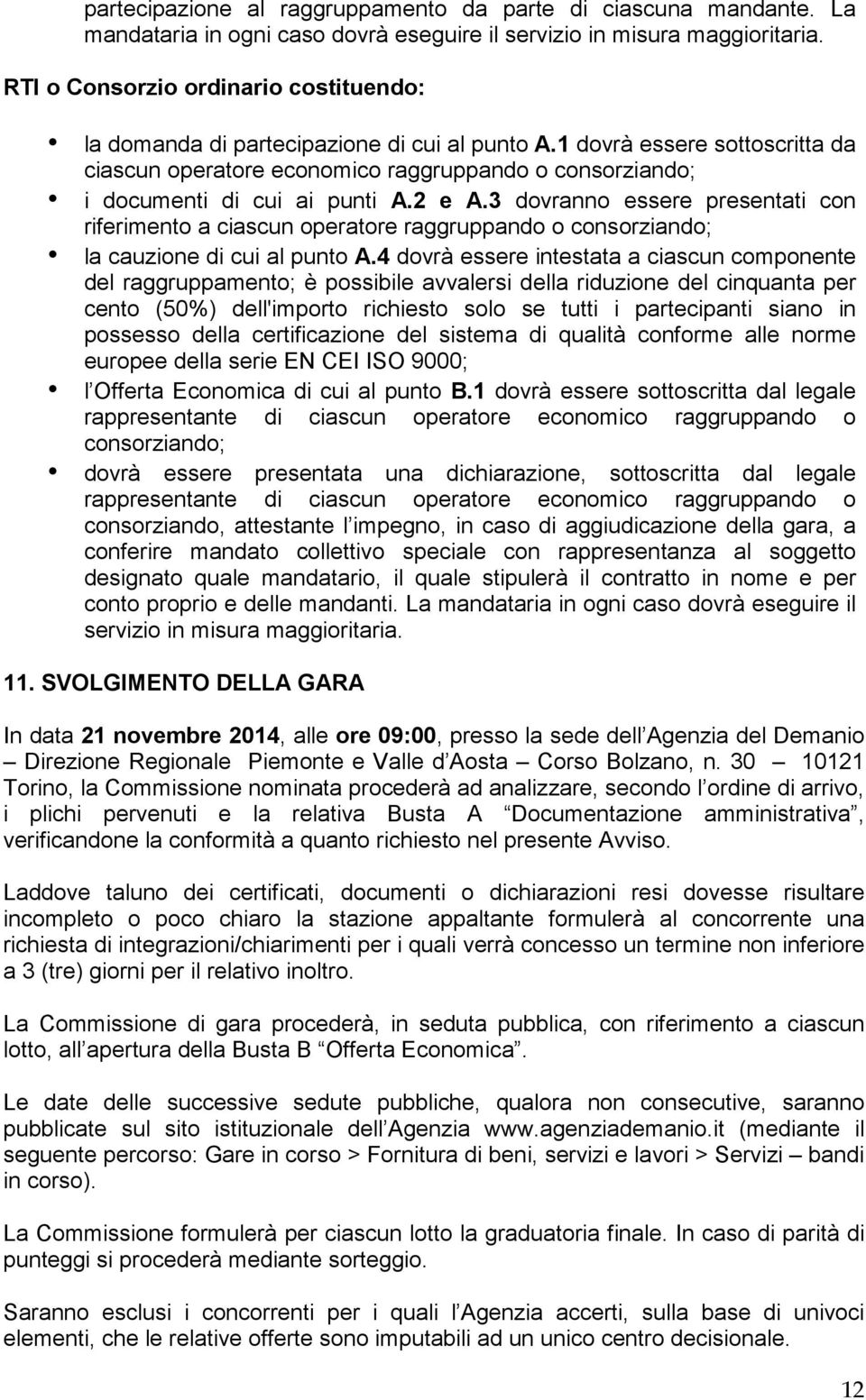 1 dovrà essere sottoscritta da ciascun operatore economico raggruppando o consorziando; i documenti di cui ai punti A.2 e A.