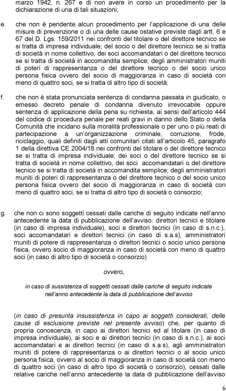 159/2011 nei confronti del titolare o del direttore tecnico se si tratta di impresa individuale; del socio o del direttore tecnico se si tratta di società in nome collettivo, dei soci accomandatari o