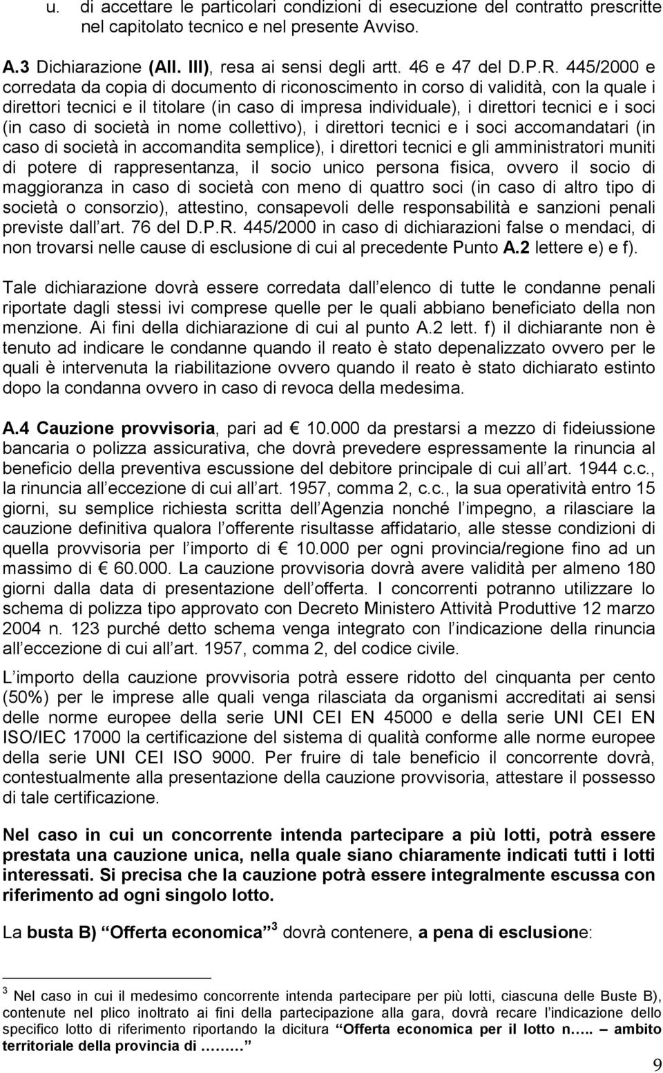 caso di società in nome collettivo), i direttori tecnici e i soci accomandatari (in caso di società in accomandita semplice), i direttori tecnici e gli amministratori muniti di potere di