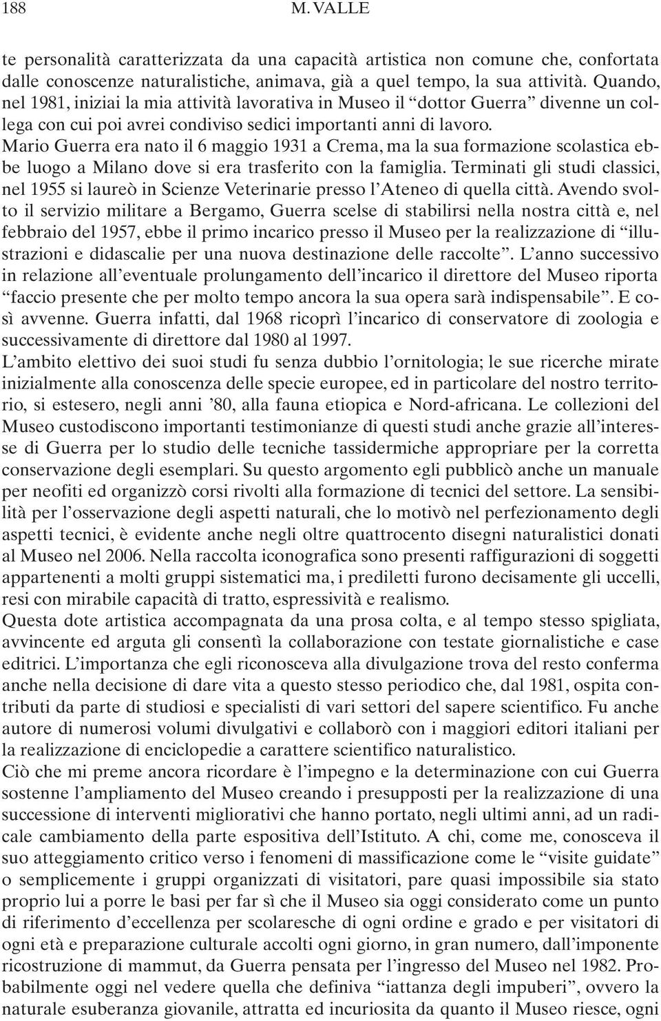 Mario Guerra era nato il 6 maggio 1931 a Crema, ma la sua formazione scolastica ebbe luogo a Milano dove si era trasferito con la famiglia.