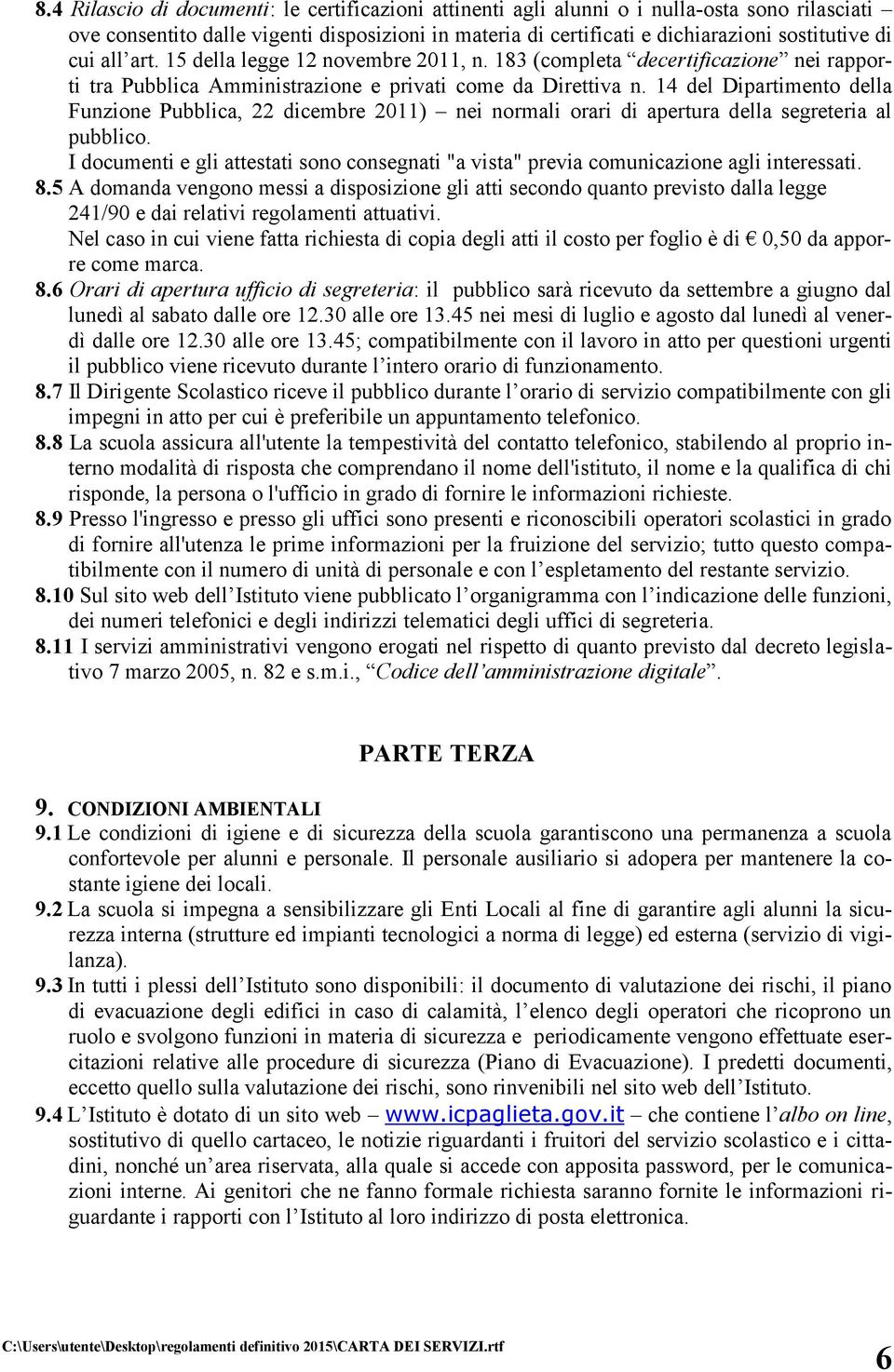 14 del Dipartimento della Funzione Pubblica, 22 dicembre 2011) nei normali orari di apertura della segreteria al pubblico.