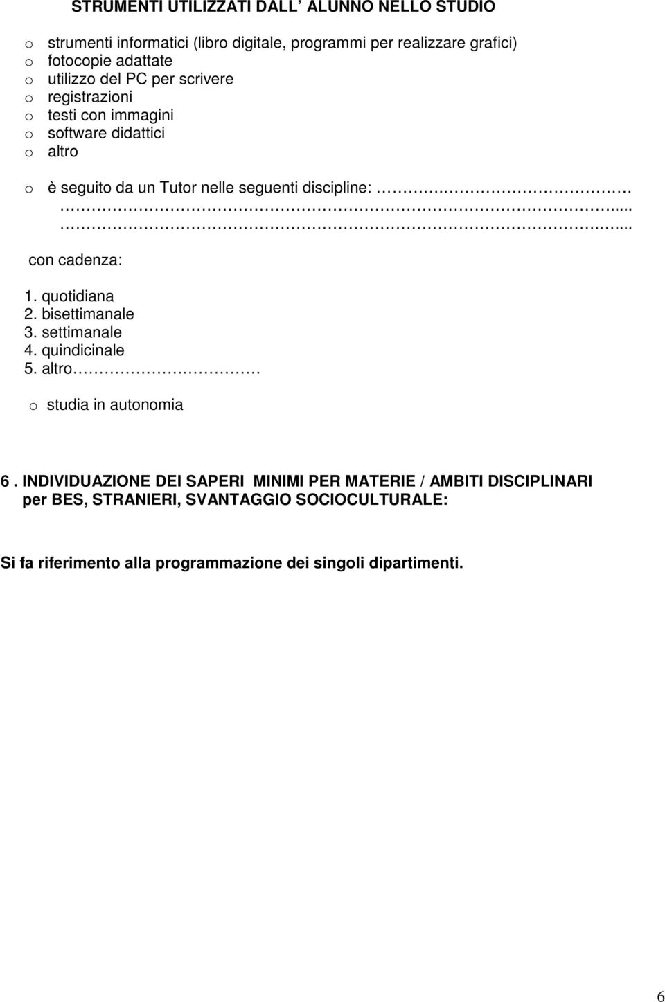 ....... cn cadenza: 1. qutidiana 2. bisettimanale 3. settimanale 4. quindicinale 5. altr studia in autnmia 6.