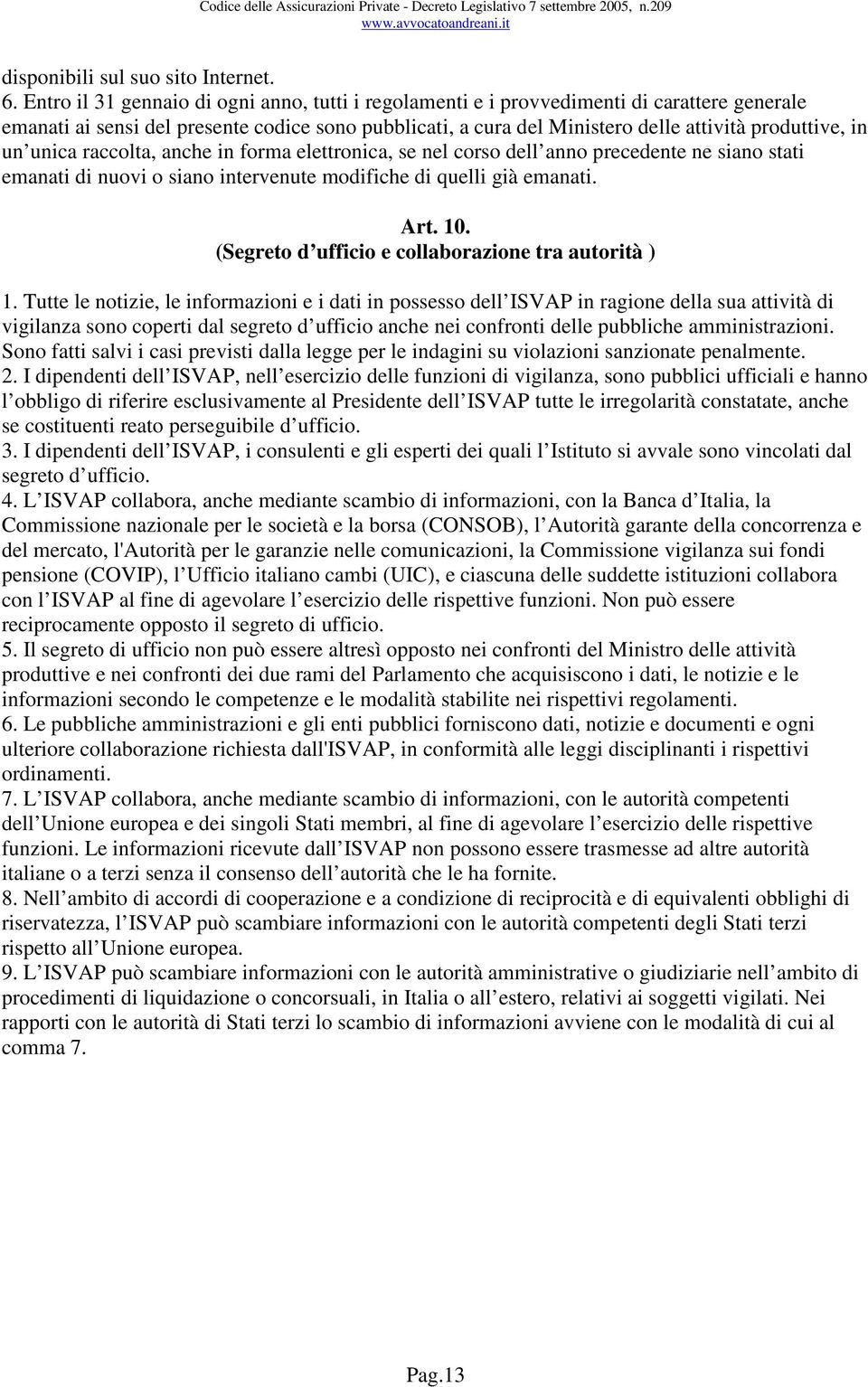 un unica raccolta, anche in forma elettronica, se nel corso dell anno precedente ne siano stati emanati di nuovi o siano intervenute modifiche di quelli già emanati. Art. 10.