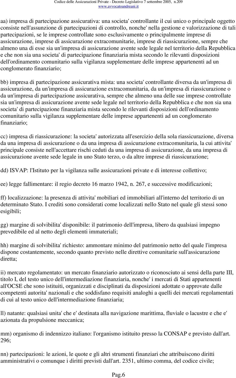 sempre che almeno una di esse sia un'impresa di assicurazione avente sede legale nel territorio della Repubblica e che non sia una societa' di partecipazione finanziaria mista secondo le rilevanti