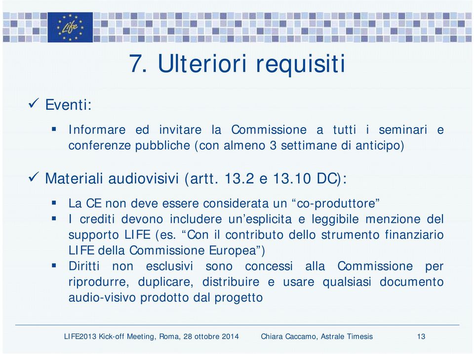 1010 DC): La CE non deve essere considerata un co-produttore I crediti devono includere un esplicita e leggibile menzione del supporto LIFE (es.