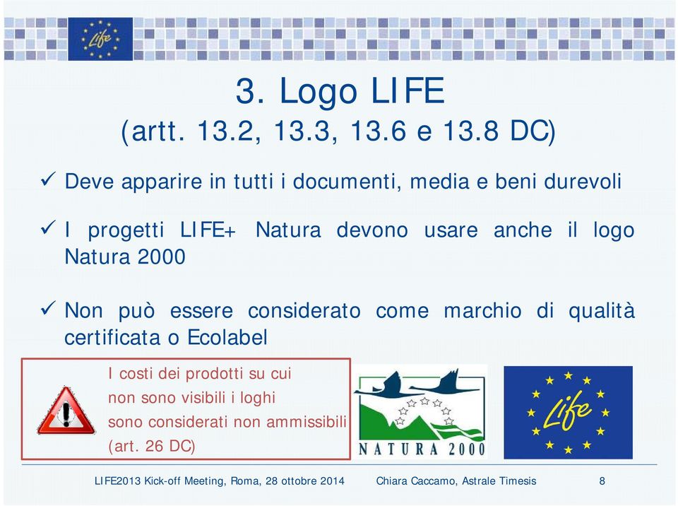 logo Natura 2000 Non può essere considerato come marchio di qualità certificata o Ecolabel I costi dei