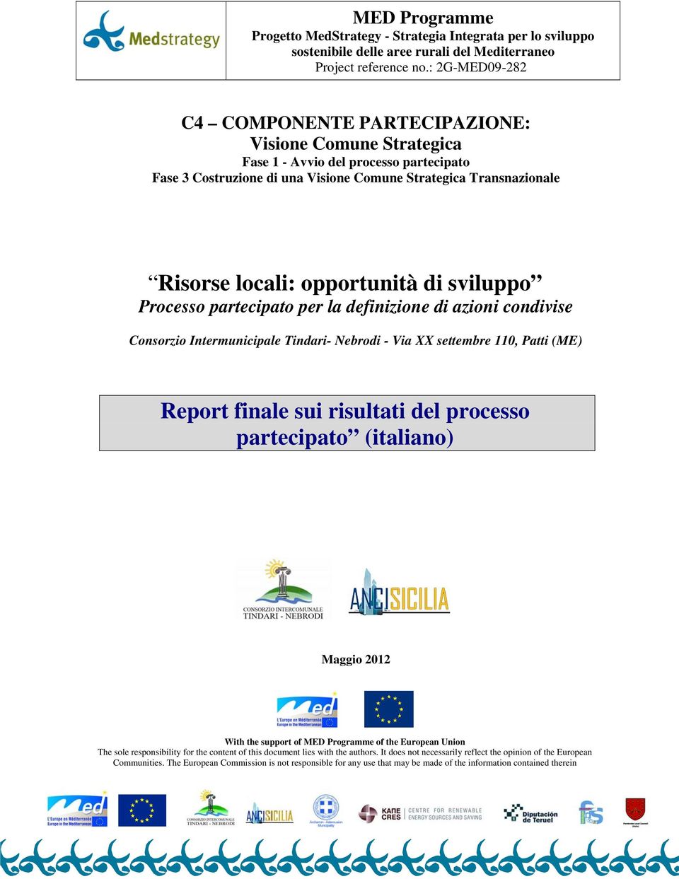 opportunità di sviluppo Processo partecipato per la definizione di azioni condivise Consorzio Intermunicipale Tindari- Nebrodi - Via XX settembre 110, Patti (ME) Report finale sui risultati del