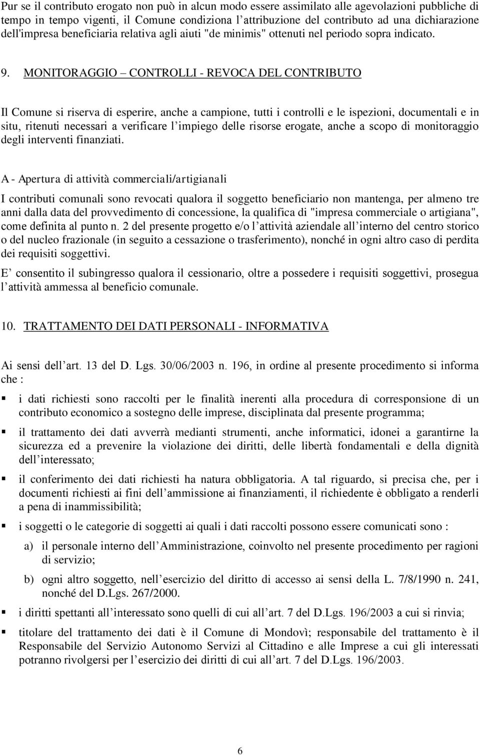 MONITORAGGIO CONTROLLI - REVOCA DEL CONTRIBUTO Il Comune si riserva di esperire, anche a campione, tutti i controlli e le ispezioni, documentali e in situ, ritenuti necessari a verificare l impiego