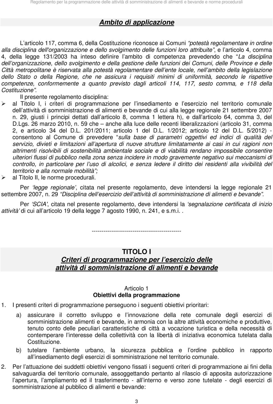 dei Comuni, delle Province e delle Città metropolitane è riservata alla potestà regolamentare dell ente locale, nell ambito della legislazione dello Stato o della Regione, che ne assicura i requisiti