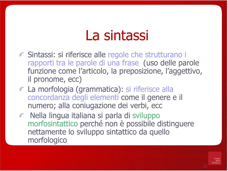 concordanza degli elementi come il genere e il numero; alla coniugazione dei verbi, ecc Nella lingua italiana si parla