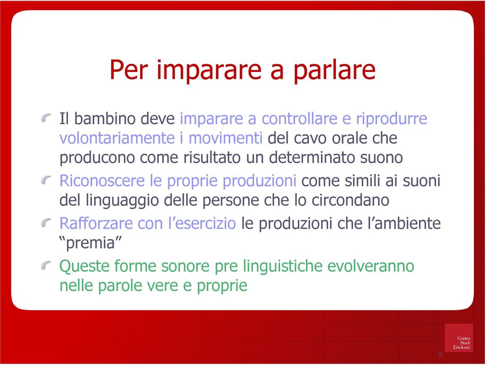 come simili ai suoni del linguaggio delle persone che lo circondano Rafforzare con l esercizio le