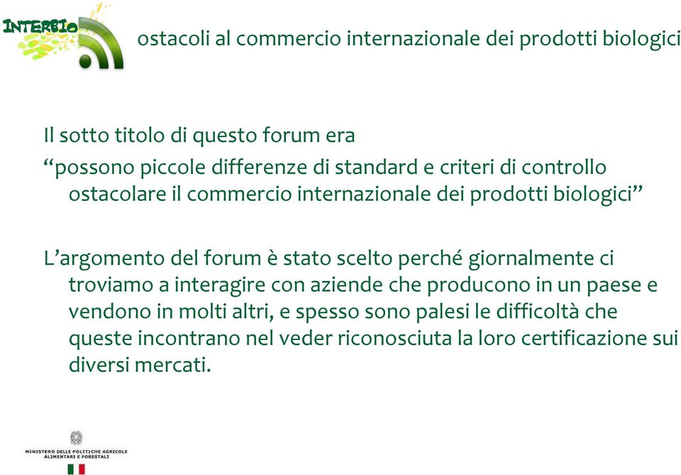 perchégiornalmente ci troviamo a interagire con aziende che producono in un paese e vendono in molti