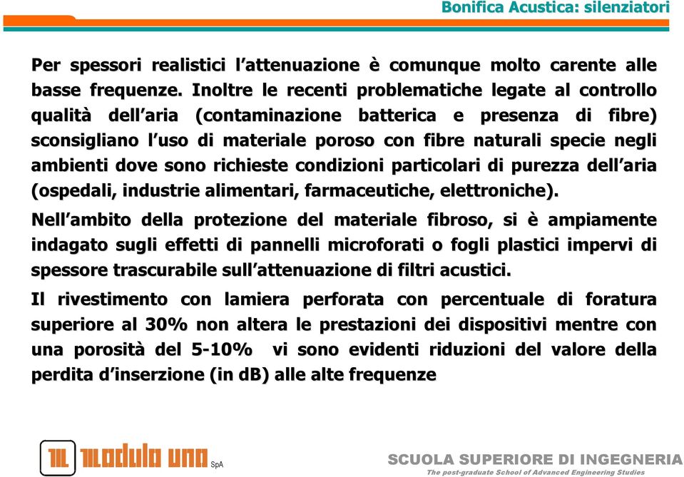 dove sono richieste condizioni particolari di purezza dell aria d (ospedali, industrie alimentari, farmaceutiche, elettroniche).