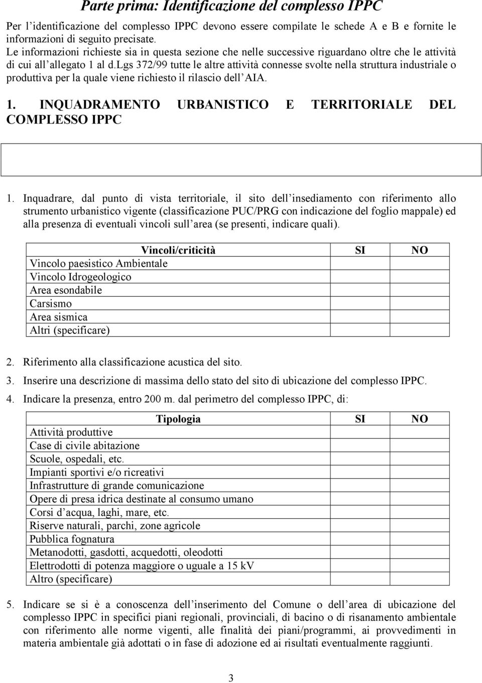 lgs 372/99 tutte le altre attività connesse svolte nella struttura industriale o produttiva per la quale viene richiesto il rilascio dell AIA. 1.