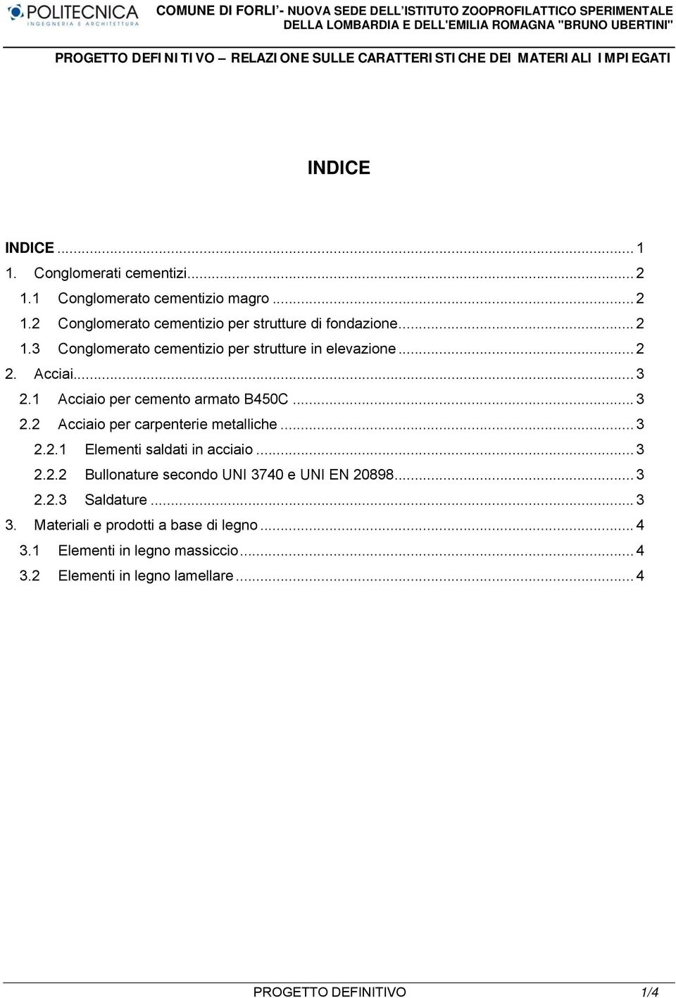 .. 3 2.2.1 Elementi saldati in acciaio... 3 2.2.2 Bullonature secondo UNI 3740 e UNI EN 20898... 3 2.2.3 Saldature... 3 3.