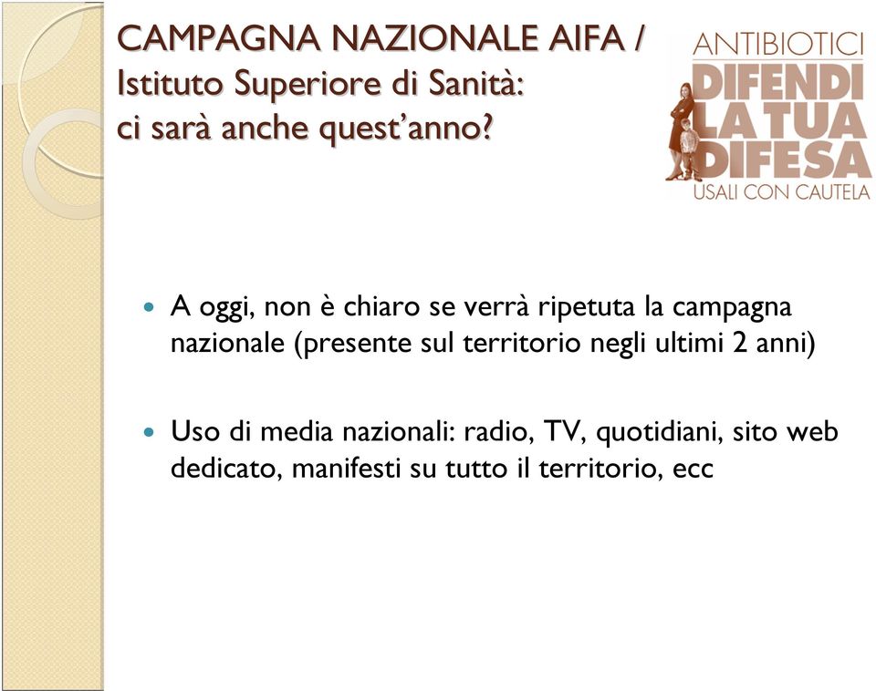 A oggi, non è chiaro se verrà ripetuta la campagna nazionale (presente