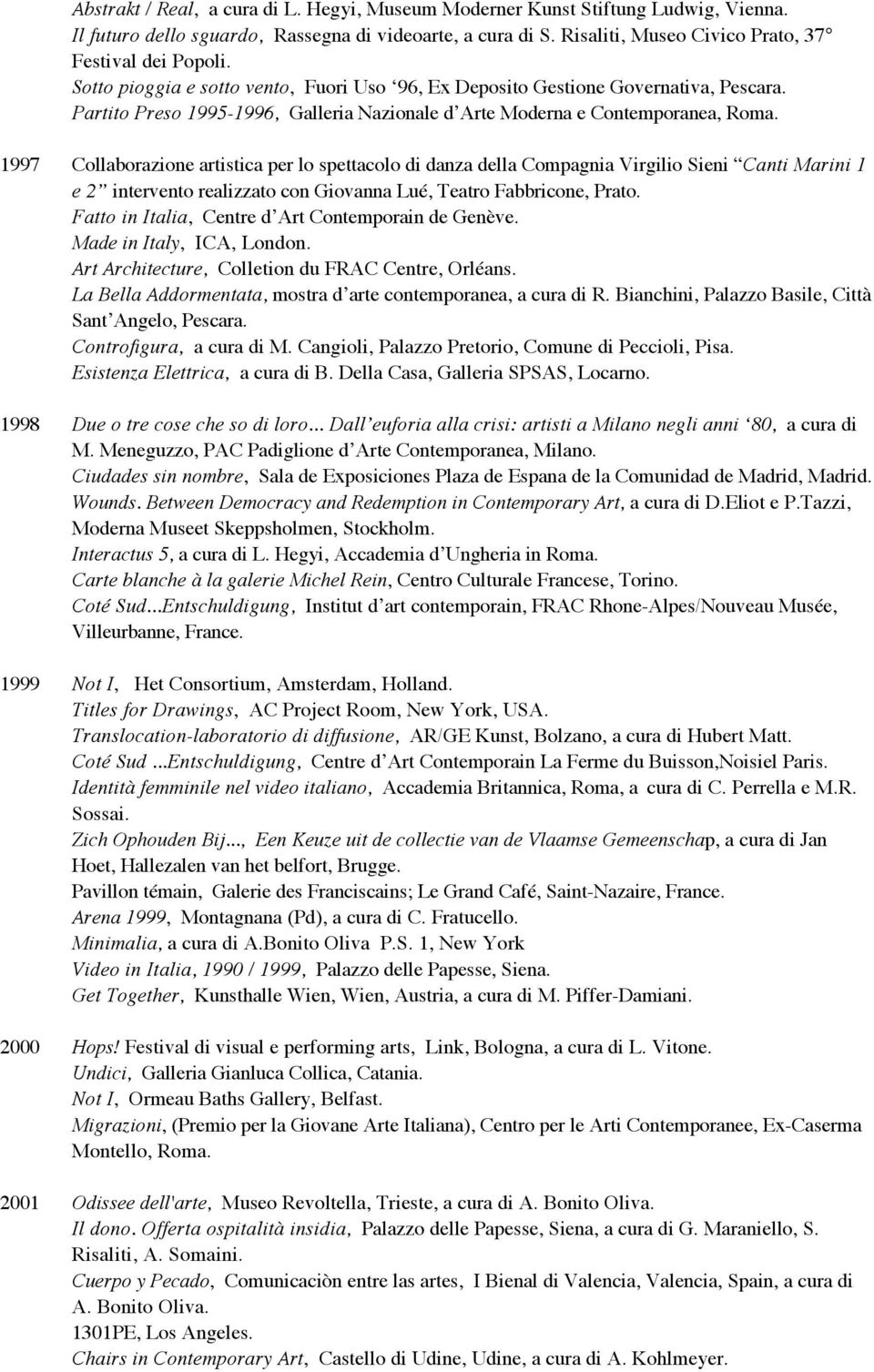 1997 Collaborazione artistica per lo spettacolo di danza della Compagnia Virgilio Sieni Canti Marini 1 e 2 intervento realizzato con Giovanna Lué, Teatro Fabbricone, Prato.