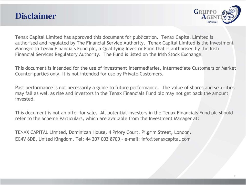 The Fund is listed on the Irish Stock Exchange. This document is intended for the use of investment intermediaries, Intermediate Customers or Market Counter-parties only.