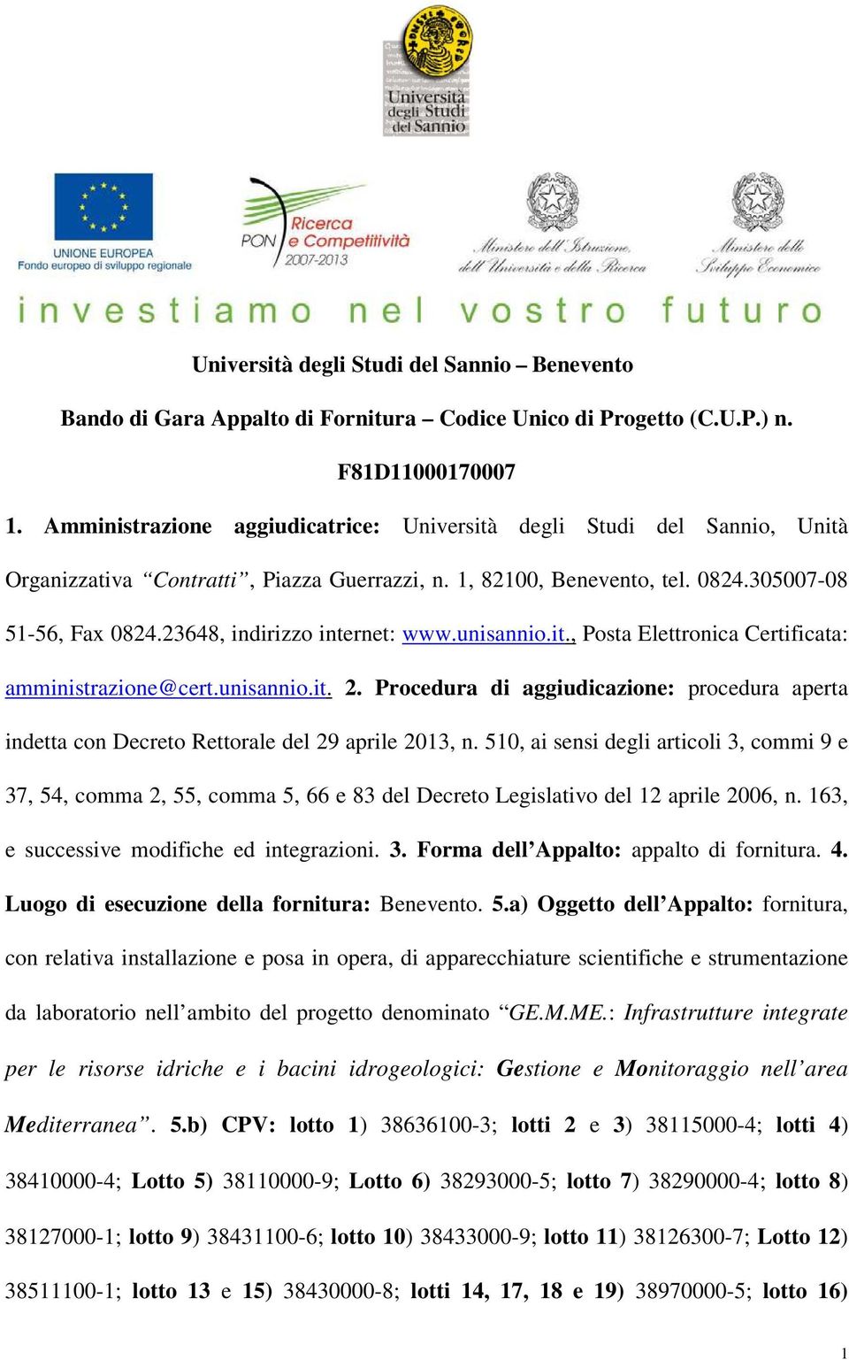 23648, indirizzo internet: www.unisannio.it., Posta Elettronica Certificata: amministrazione@cert.unisannio.it. 2.