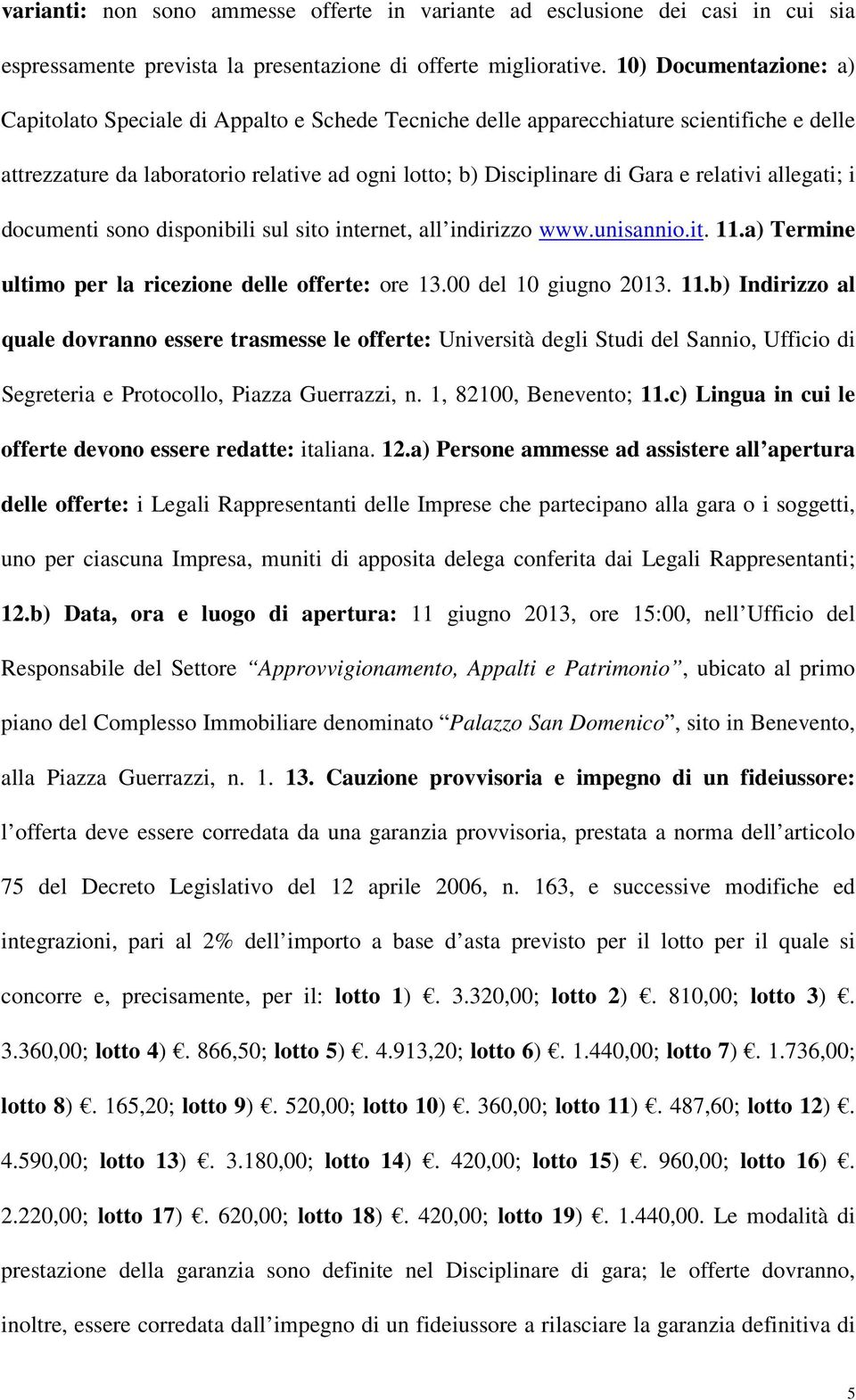 relativi allegati; i documenti sono disponibili sul sito internet, all indirizzo www.unisannio.it. 11.