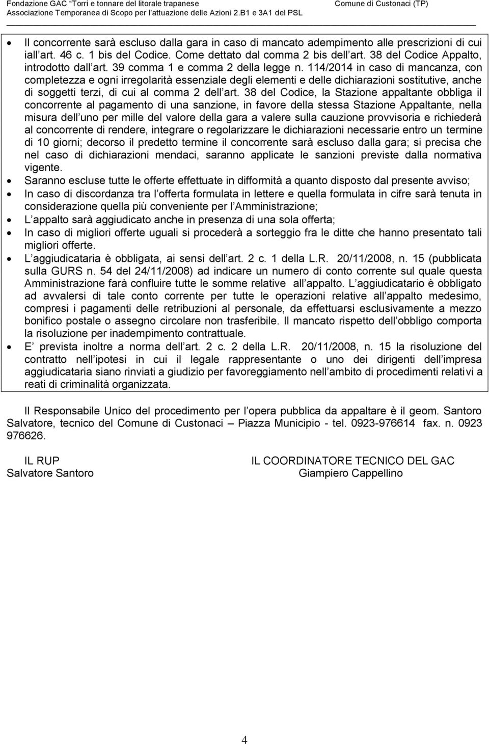 114/2014 in caso di mancanza, con completezza e ogni irregolarità essenziale degli elementi e delle dichiarazioni sostitutive, anche di soggetti terzi, di cui al comma 2 dell art.