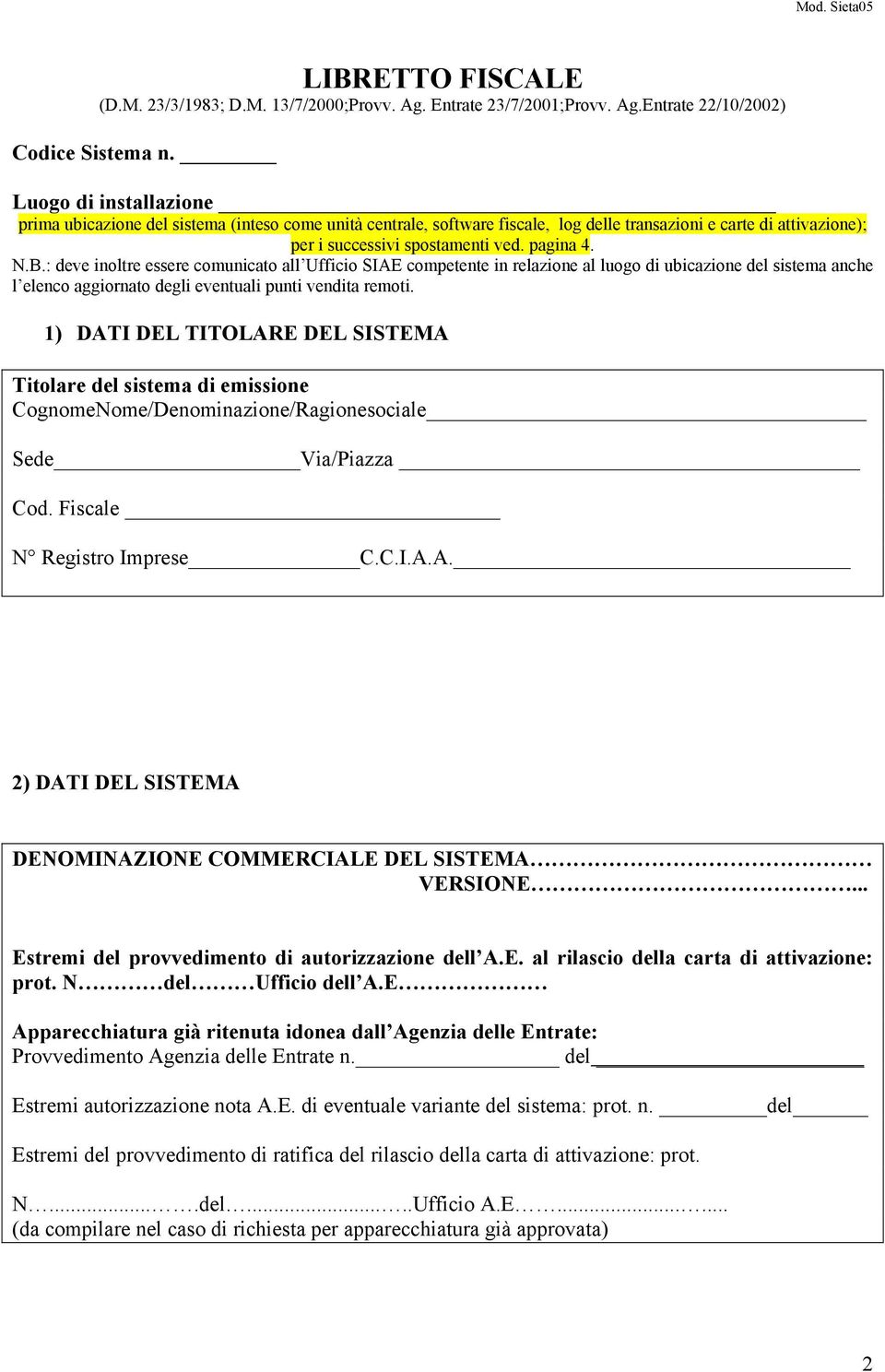 : deve inoltre essere comunicato all Ufficio SIAE competente in relazione al luogo di ubicazione del sistema anche l elenco aggiornato degli eventuali punti vendita remoti.