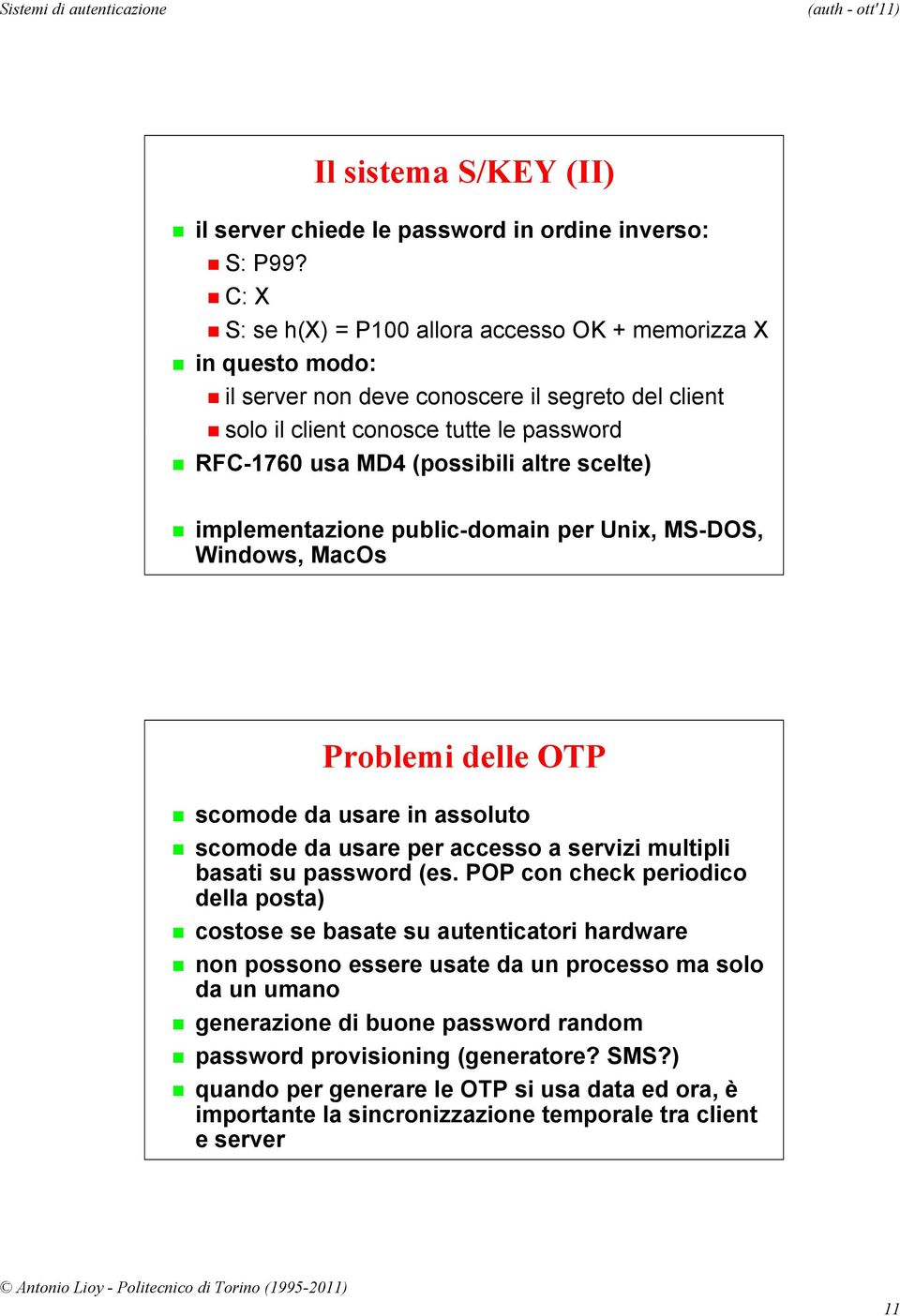 scelte) implementazione public-domain per Unix, MS-DOS, Windows, MacOs Problemi delle OTP scomode da usare in assoluto scomode da usare per accesso a servizi multipli basati su password (es.