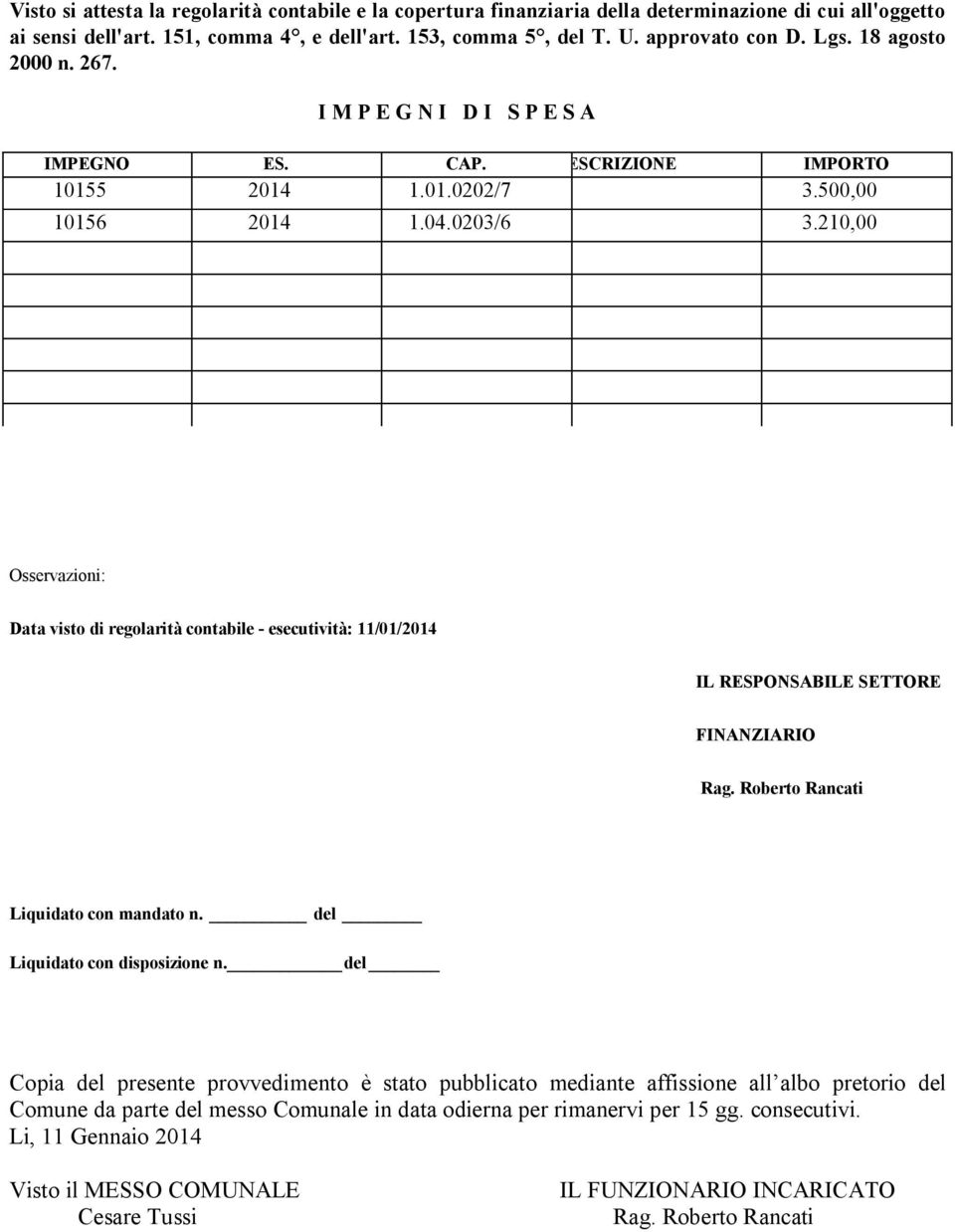 210,00 Osservazioni: Data visto di regolarità contabile - esecutività: 11/01/2014 IL RESPONSABILE SETTORE FINANZIARIO Liquidato con mandato n. del Liquidato con disposizione n.