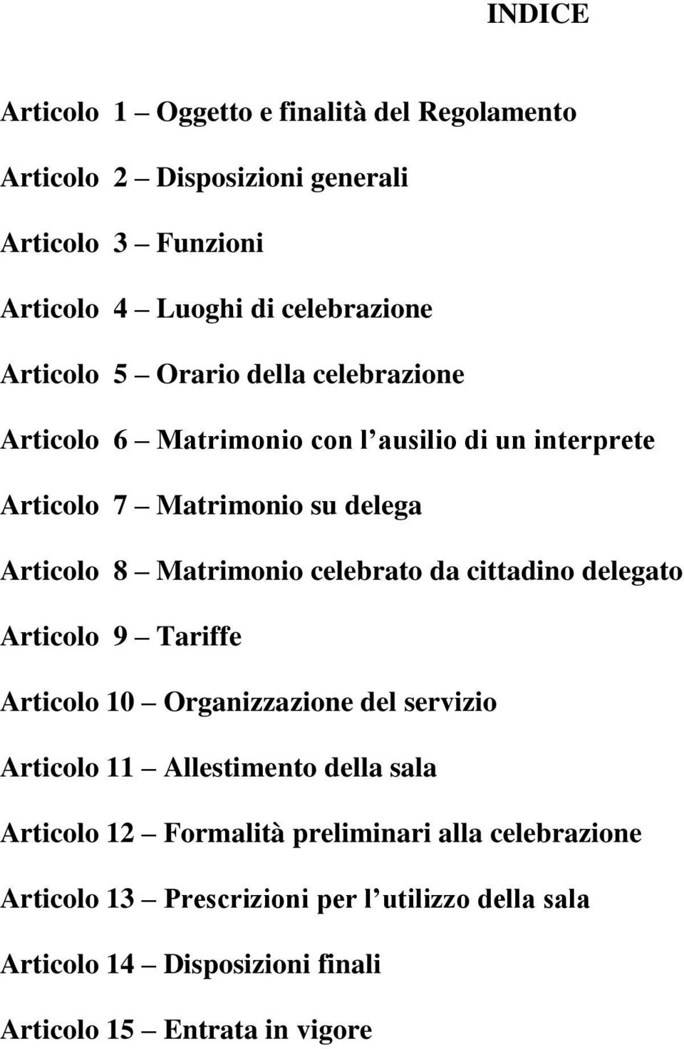 celebrato da cittadino delegato Articolo 9 Tariffe Articolo 10 Organizzazione del servizio Articolo 11 Allestimento della sala Articolo 12