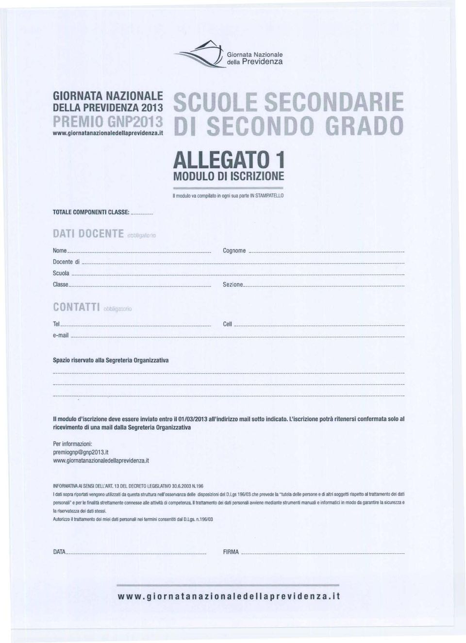 !(loflo Tel Celi e-mail Spazio riservato alla Segreteria Organizzativa Il modulo d'iscrizione deve essere inviato entro il 01/03/2013 all'indirizzo mail sotto indicato.