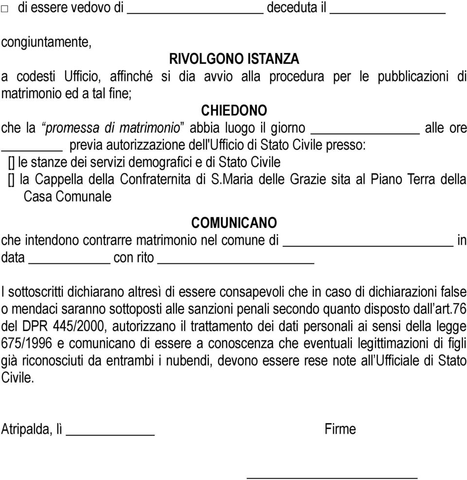 Maria delle Grazie sita al Piano Terra della Casa Comunale COMUNICANO che intendono contrarre matrimonio nel comune di in data con rito I sottoscritti dichiarano altresì di essere consapevoli che in