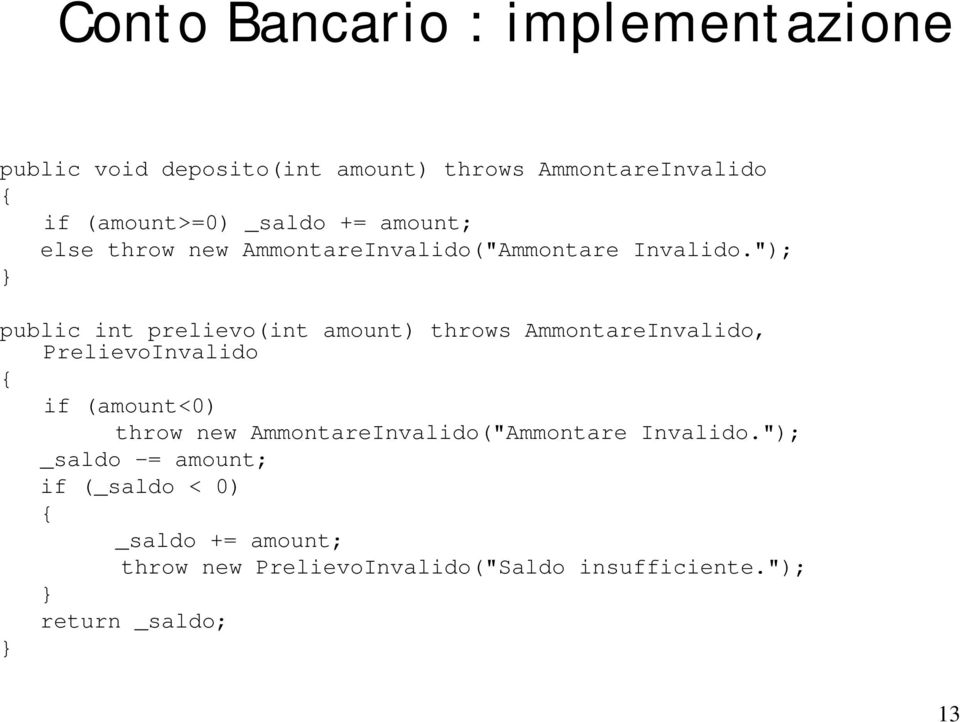 "); } public int prelievo(int amount) throws AmmontareInvalido, PrelievoInvalido if (amount<0) throw new